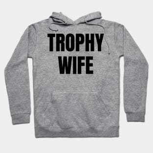 Trophy Wife Hoodie